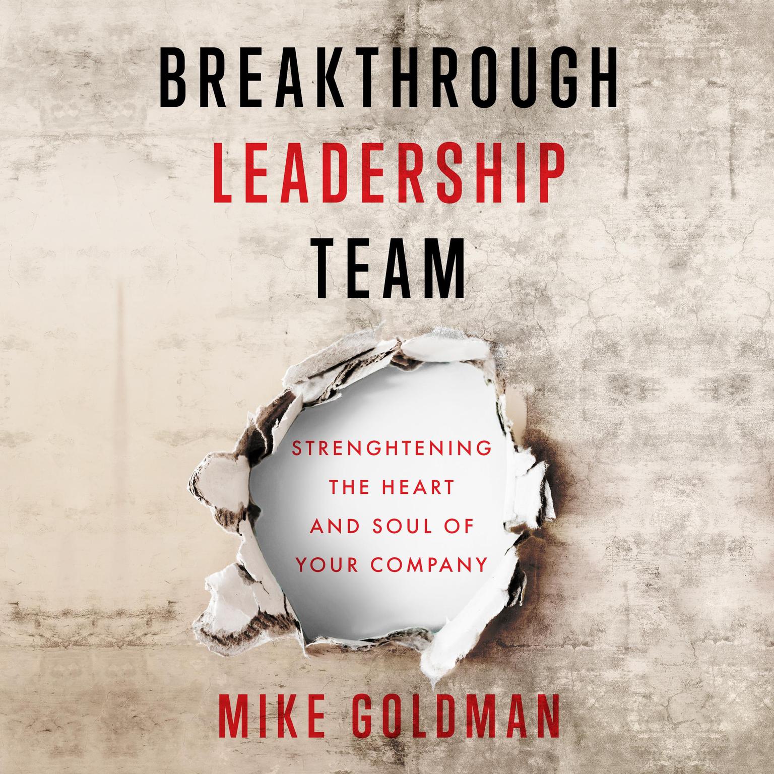 Breakthrough Leadership Team: Strengthening the Heart and Soul of Your Company Audiobook, by Mike Goldman