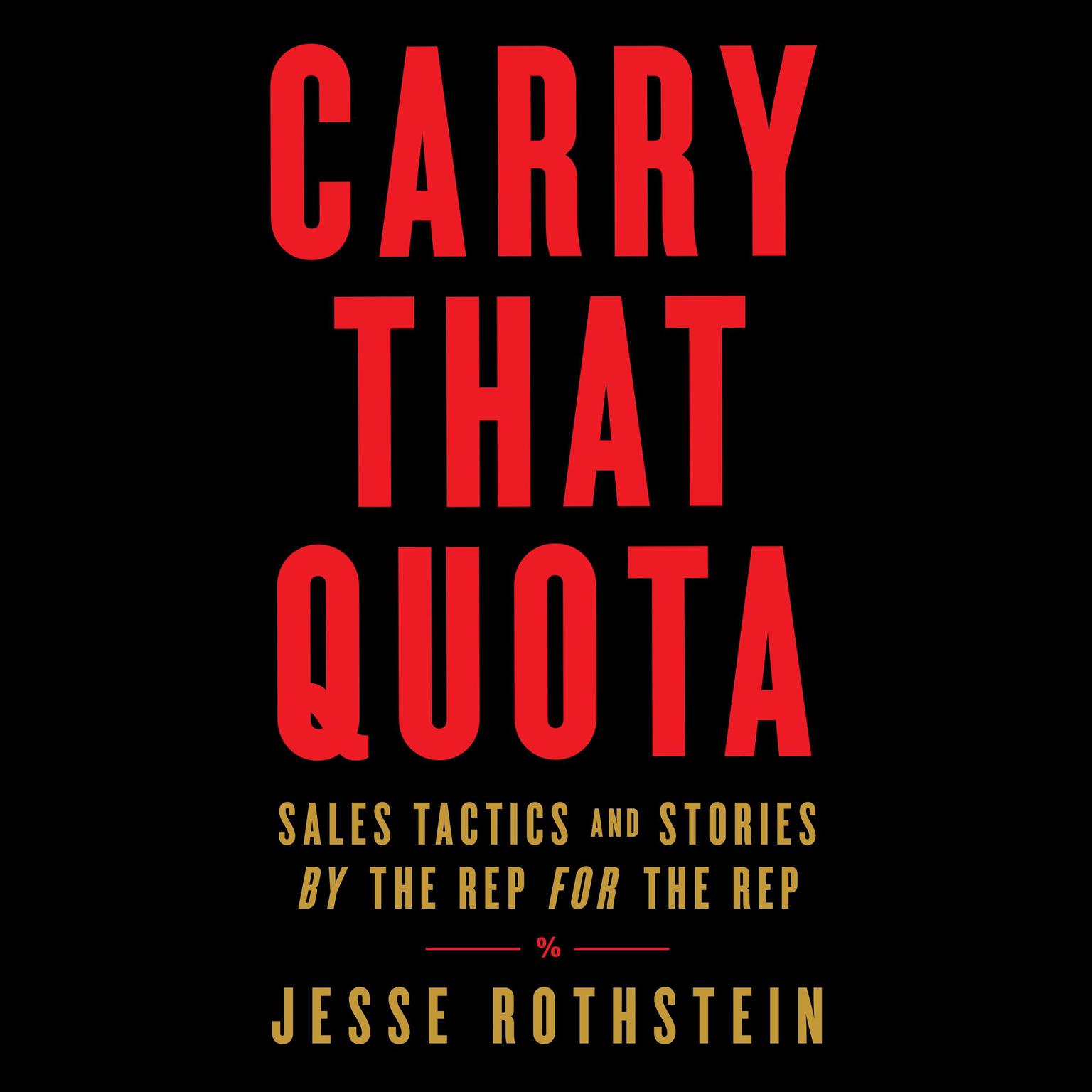 Carry That Quota: Sales Tactics and Stories By the Rep For the Rep Audiobook, by Jesse Rothstein