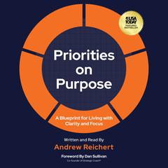 Priorities on Purpose: A Blueprint for Living with Clarity and Focus Audibook, by Andrew Reichert