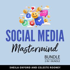 Social Media Mastermind Bundle, 2 in 1 Bundle: Effective Social Media and Social Media Strategies Audibook, by Sheila Oxford