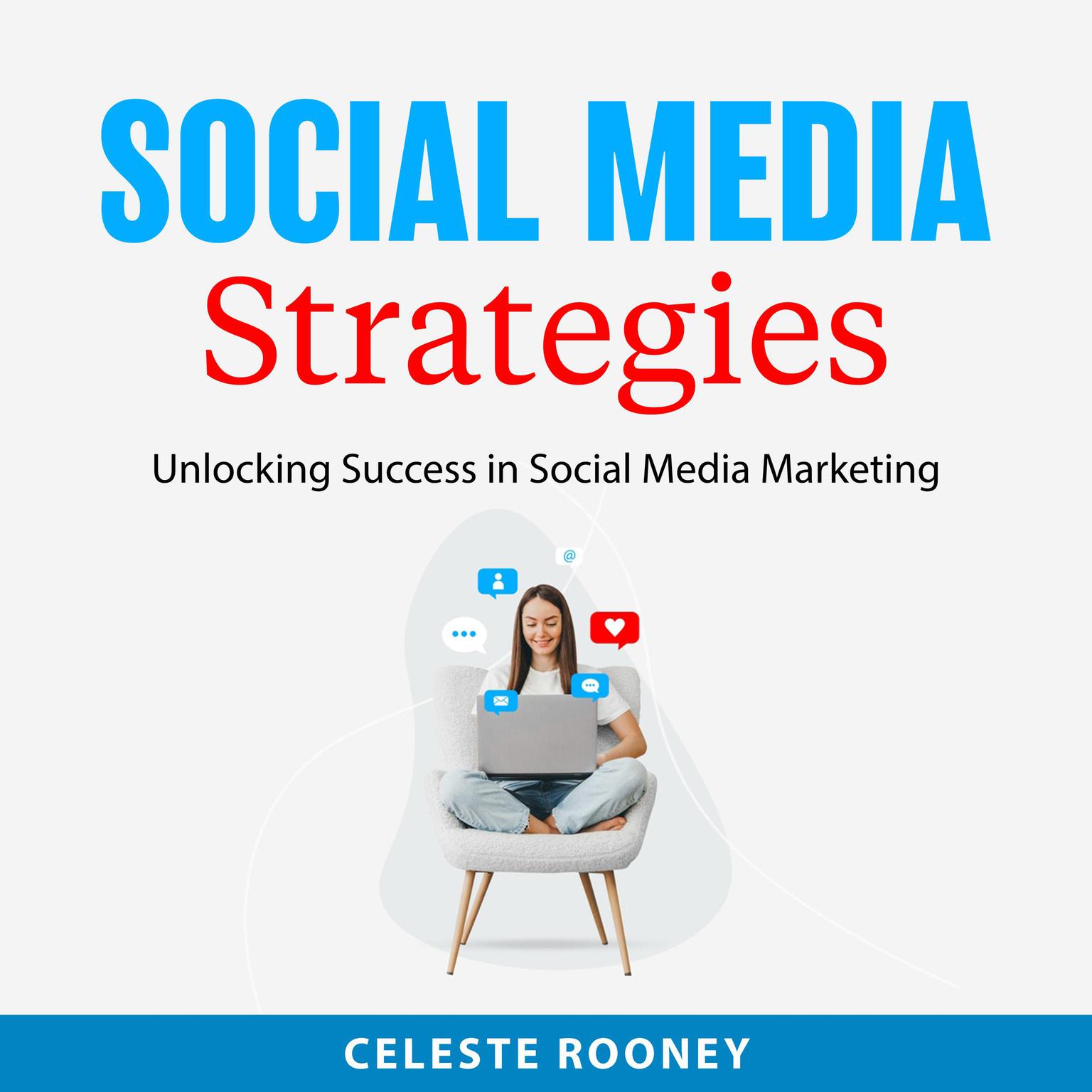 Social Media Strategies: Unlocking Success in Social Media Marketing Audiobook, by Celeste Rooney