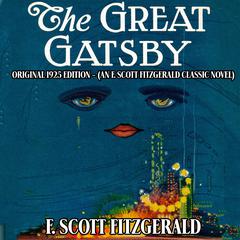 The Great Gatsby: Original 1925 Edition (An F. Scott Fitzgerald Classic Novel) Audibook, by F. Scott Fitzgerald