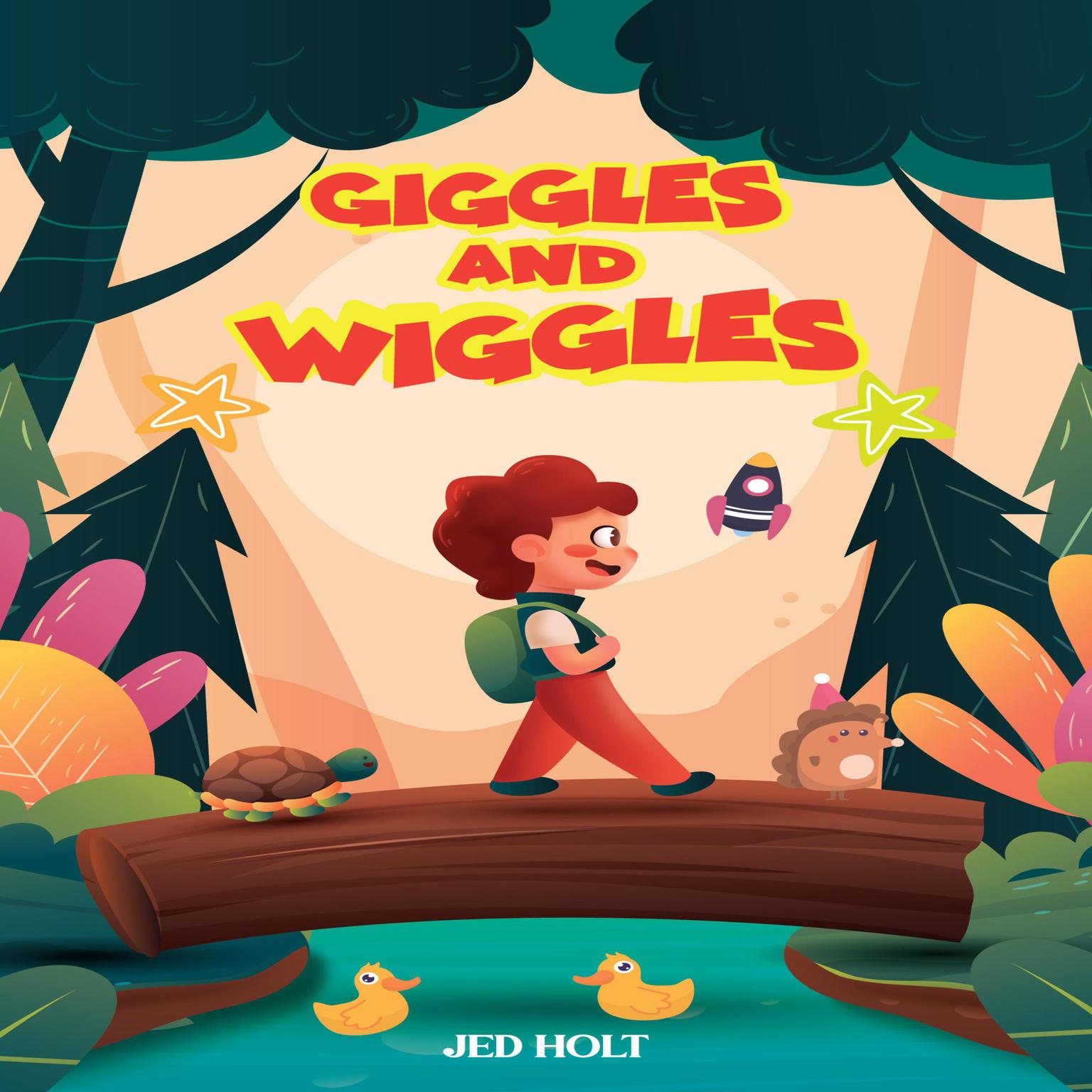 Giggles and Wiggles: The Ultimate Collection of Whimsical Wonders for Children Audiobook, by Jed Holt