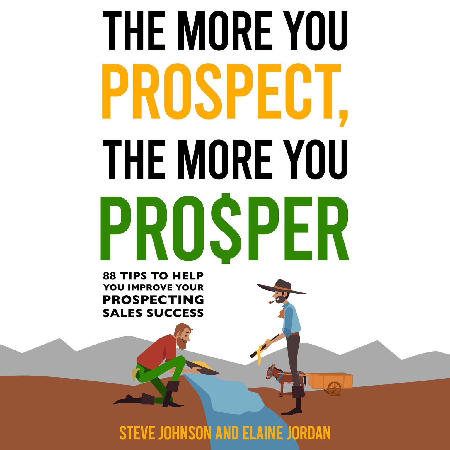 The More You Prospect, The More You Prosper: 88 Tips to Help You Improve Your Prospecting Sales Success Audiobook, by Steve Johnson