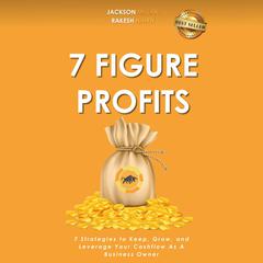 7 Figure Profits: 7 Strategies to Keep, Grow, and Leverage Your Cashflow As A Business Owner Audibook, by Jackson Millan