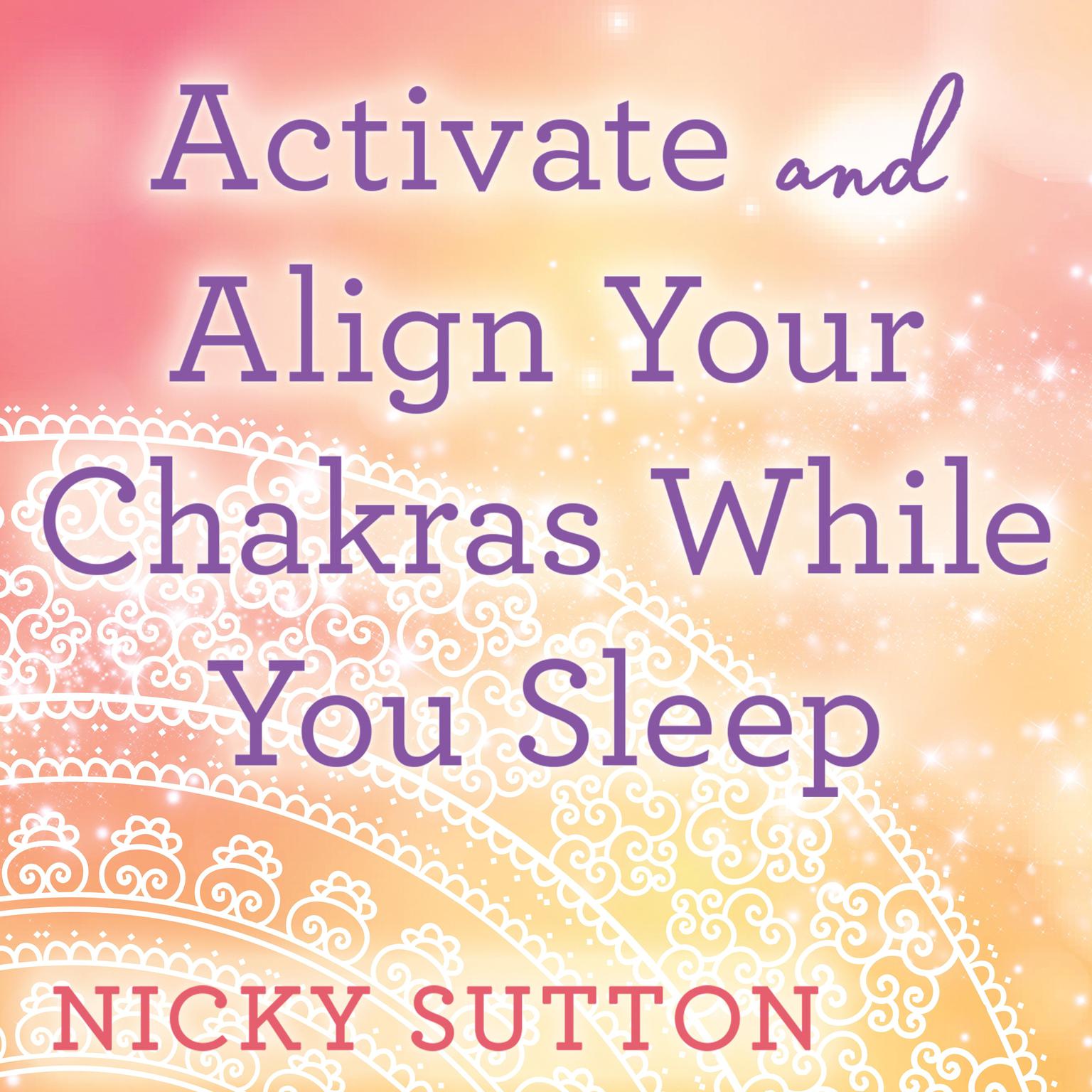Activate & Align Your Chakras While You Sleep Audiobook, by Nicky Sutton
