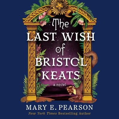 The Last Wish of Bristol Keats: A Novel Audibook, by Mary E. Pearson