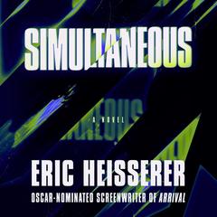 Simultaneous: A Novel Audibook, by Eric Heisserer