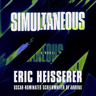 Simultaneous: A Novel Audibook, by Eric Heisserer