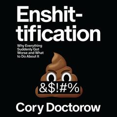 Enshittification: Why Everything Suddenly Got Worse and What to Do About It Audibook, by Cory Doctorow