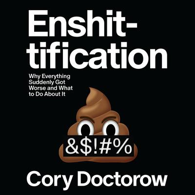 Enshittification: Why Everything Suddenly Got Worse and What to Do About It Audibook, by Cory Doctorow