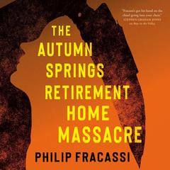 The Autumn Springs Retirement Home Massacre Audibook, by Philip Fracassi