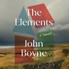 The Elements: A Novel Audibook, by John Boyne