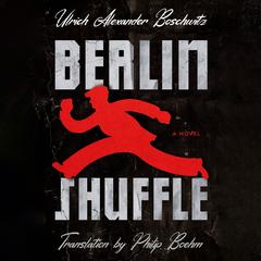 Berlin Shuffle: A Novel Audibook, by Ulrich Alexander Boschwitz