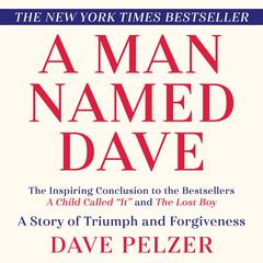 A Man Named Dave: A Story of Triumph and Forgiveness Audibook, by Dave Pelzer