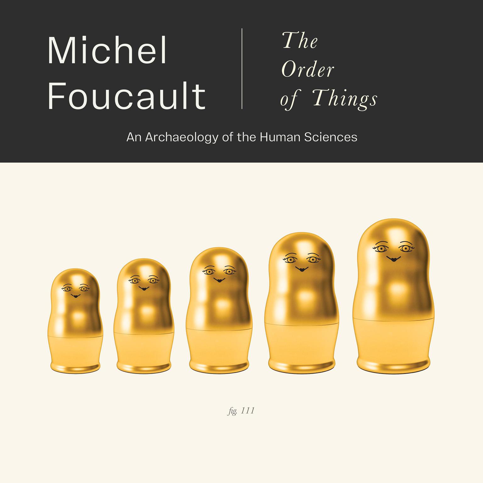 The Order of Things: An Archaeology of the Human Sciences Audiobook, by Michel Foucault