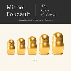 The Order of Things: An Archaeology of the Human Sciences Audibook, by Michel Foucault