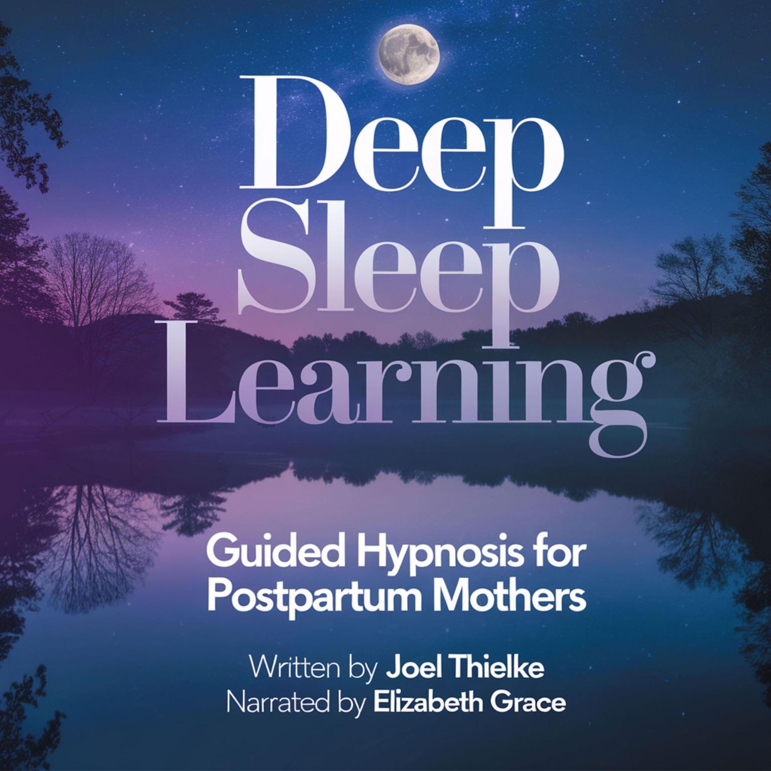 Deep Sleep Learning: Guided Hypnosis for Postpartum Mothers: Embrace Rest, Renewal, and Relaxation During Motherhood Audiobook, by Joel Thielke