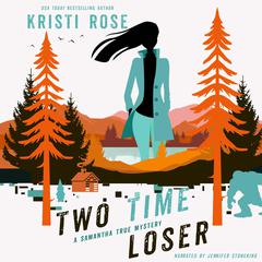 Two Time Loser: A Samantha True Mystery Audibook, by Kristi Rose