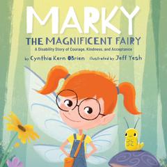 Marky The Magnificent Fairy: A Diversity Story of Courage, Kindness, and Acceptance Audibook, by Cynthia Kern O'Brian