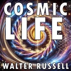 Cosmic Life Audibook, by Walter Russell