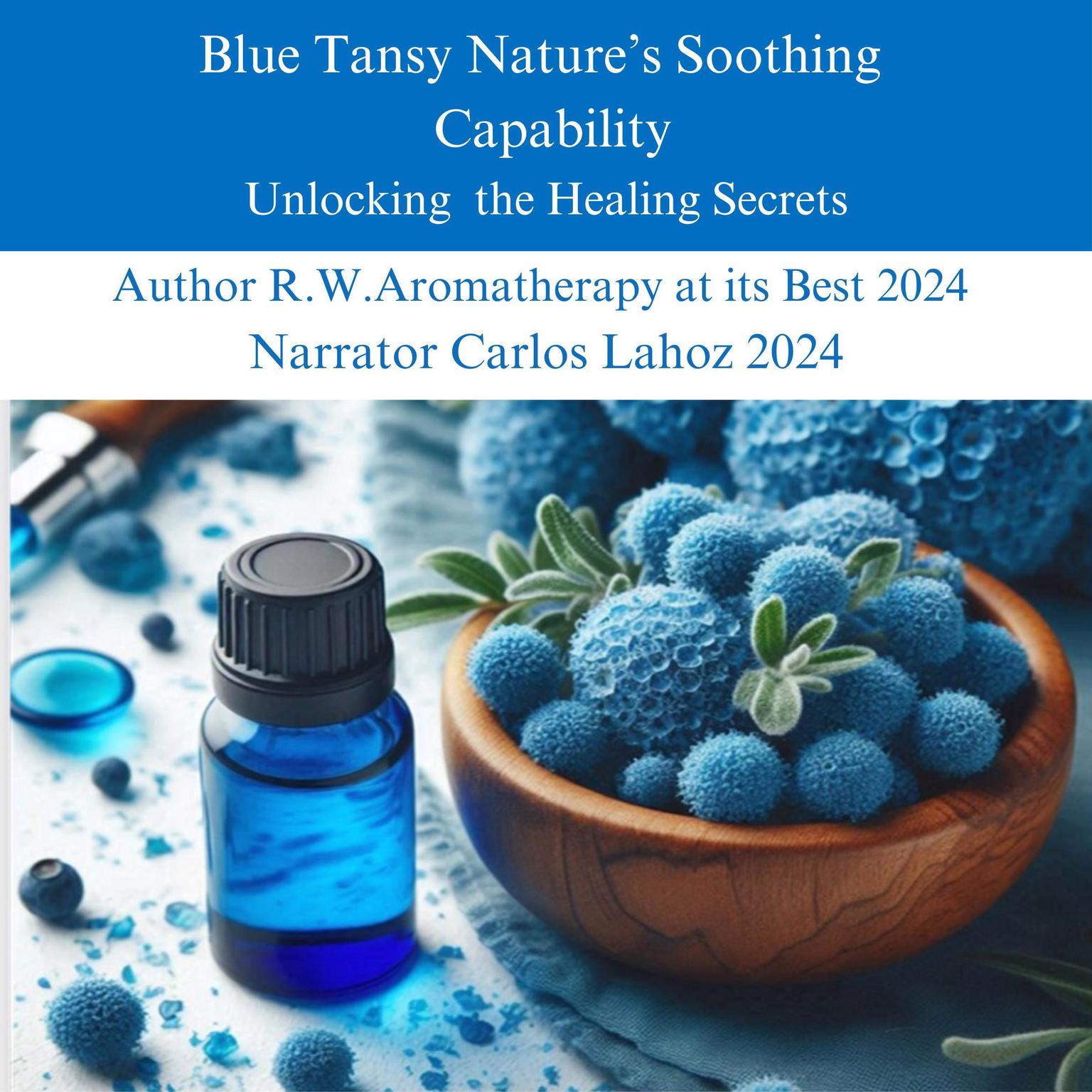 Blue Tansy Natures Soothing Capability: Unlocking the Healing Secrets Audiobook, by R.W. 