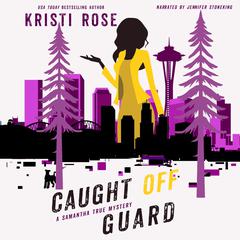 Caught Off Guard: A Samantha True Mystery Audibook, by Kristi Rose