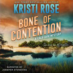 Bone of Contention: A Cold Case Mystery Audibook, by Kristi Rose