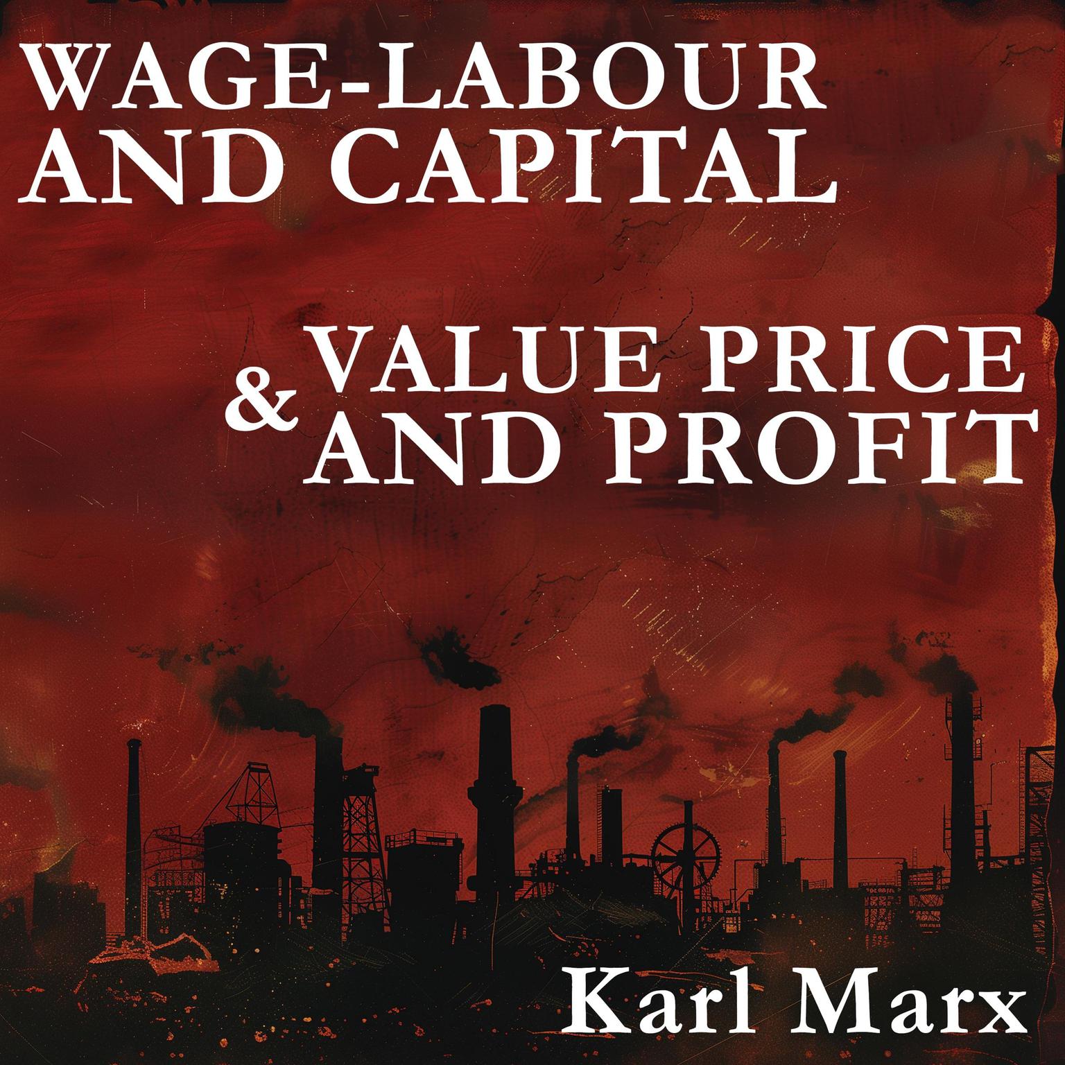 Wage-Labour and Capital and Value, Price, and Profit Audiobook, by Karl Marx