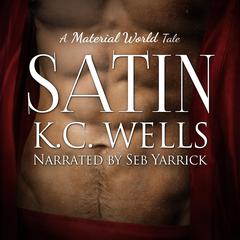 Satin (A Material World Book 2) Audibook, by K.C. Wells