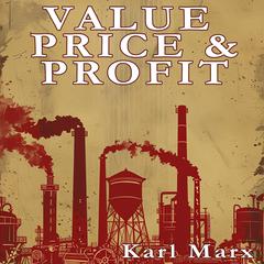 Value, Price, and Profit Audibook, by Karl Marx