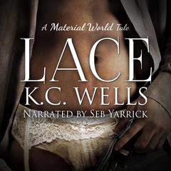 Lace (Material World Book 1) Audibook, by K.C. Wells