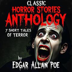 Classic Horror Stories Anthology. 7 Short Tales of Terror: The Tell-Tale Heart; The Black Cat; The Cask of Amontillado; The Fall of the House of Usher;  The Masque of the Red Death; The Pit and the Pendulum; Ligeia Audibook, by Edgar Allan Poe