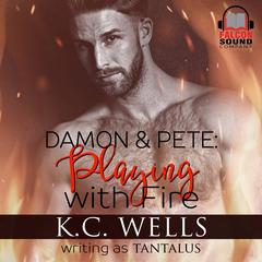 Damon & Pete: Playing with Fire Audibook, by K.C. Wells