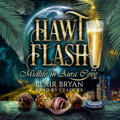 Hawt Flash: Midlife in Aura Cove Book 1 Audibook, by Blair Bryan