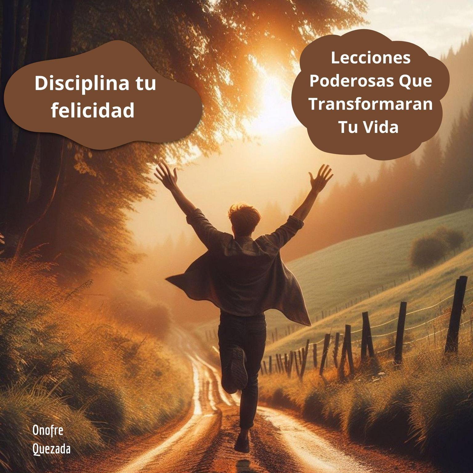 Disciplina Tu Felicidad - Lecciones Poderosas Que Transformaran Tu Vida Audiobook, by Onofre Quezada