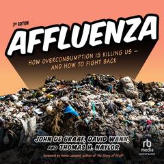 Affluenza: How Overconsumption Is Killing Us--and How to Fight Back (3rd Edition) Audibook, by 