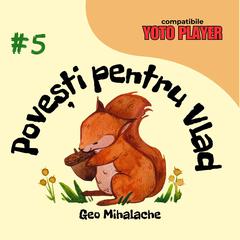 Povești pentru Vlad - Volumul 5: Povești audio pentru copii în limba română Audibook, by Geo Mihalache