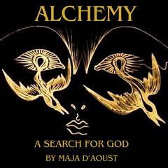 Alchemy: A Search for God Audibook, by Maja D’Aoust