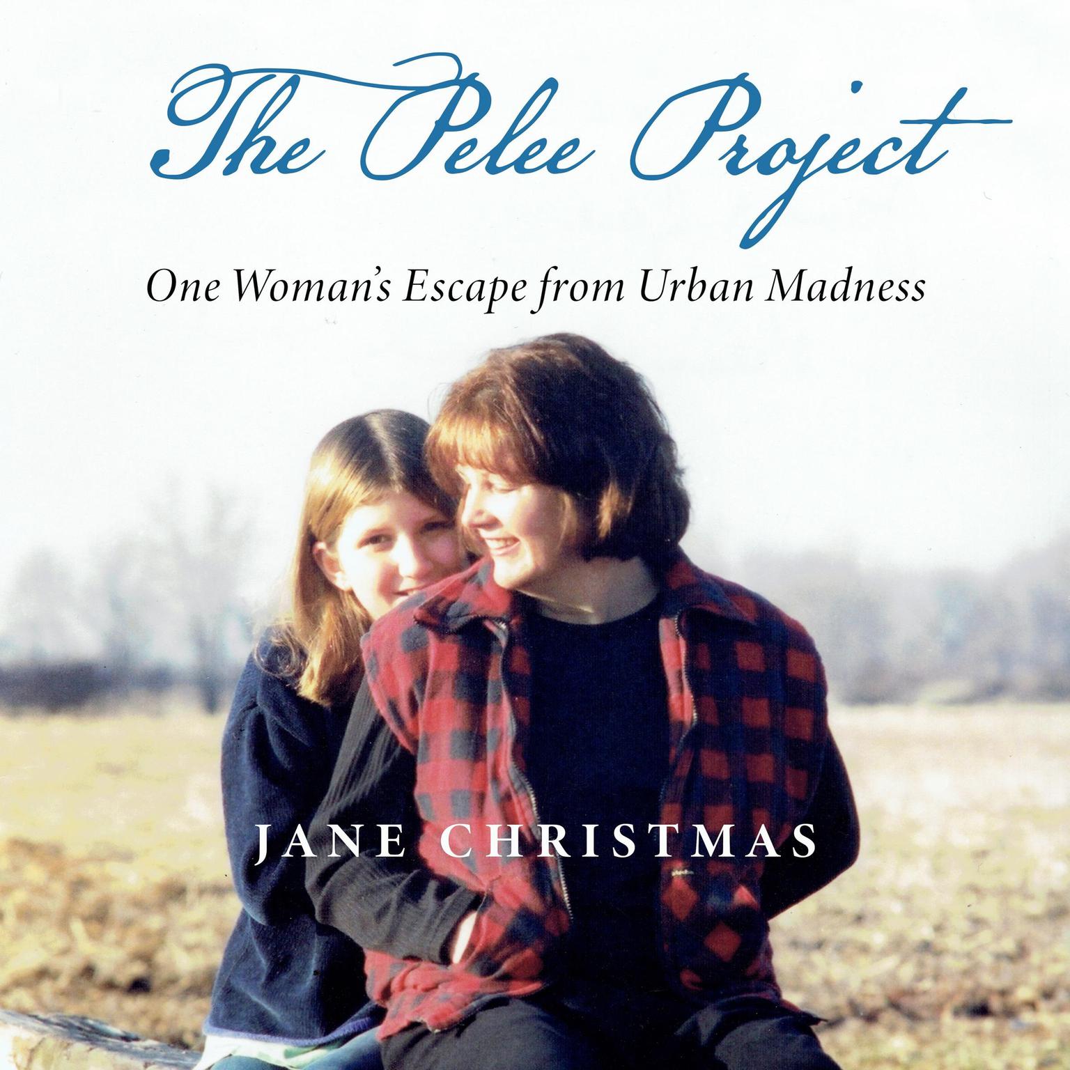 The Pelee Project: One Womans Escape from Urban Madness Audiobook, by Jane Christmas