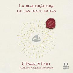 La mandrágora de Las doce lunas 'The Mandrake of the Twelve Moons' Audibook, by César Vidal