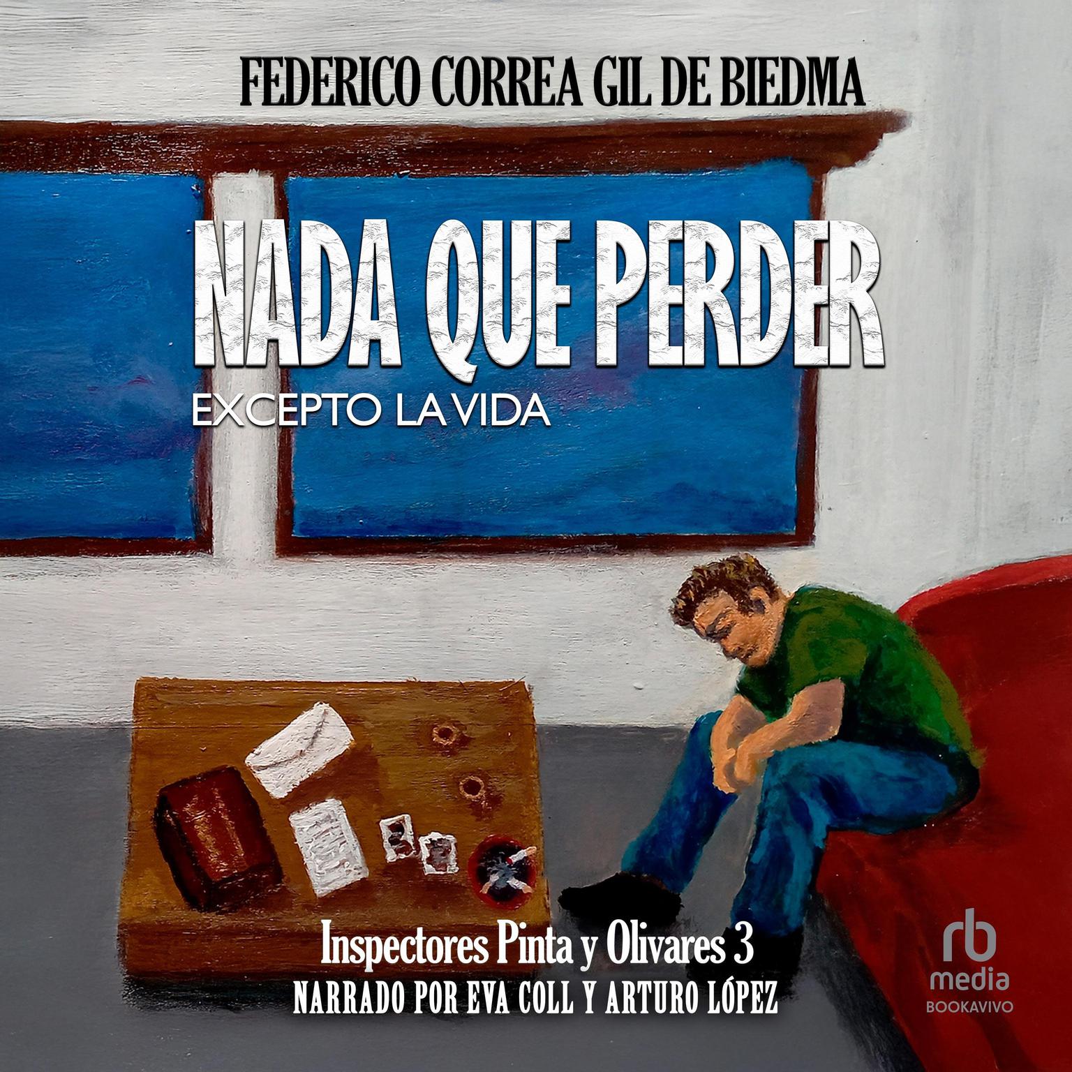 Nada que perder. Excepto la vida Nothing to Lose. Except Your Life Audiobook, by Federico Correa Gil de Biedma