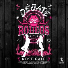 Déjate de Rodeos 'A Romantic Rodeo': Una comedia romántica veraniega de enemies to lovers y cowboys 'Lovers and Cowboys' Audibook, by Rose Gate