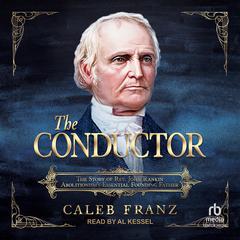 The Conductor: The Story of Rev. John Rankin, Abolitionism's Essential Founding Father Audibook, by Caleb Franz