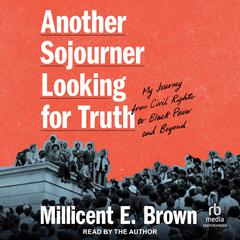 Another Sojourner Looking for Truth: My Journey from Civil Rights to Black Power and Beyond Audibook, by Millicent E. Brown