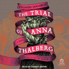 The Trial of Anna Thalberg: A Novel Audibook, by Eduardo Sangarcía
