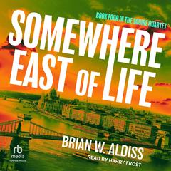 Somewhere East Of Life Audibook, by Brian W. Aldiss