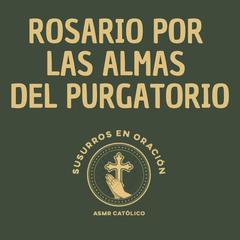 Rosario por las almas del purgatorio Audibook, by Susurros en Oración - ASMR Católico