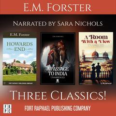 E.M. Forster's A Room with a View - Howards End - A Passage to India - Three Classics! - Unabridged Audibook, by E. M. Forster