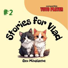 Stories for Vlad: Volume 2: Stories for children and parents Audibook, by Geo Mihalache